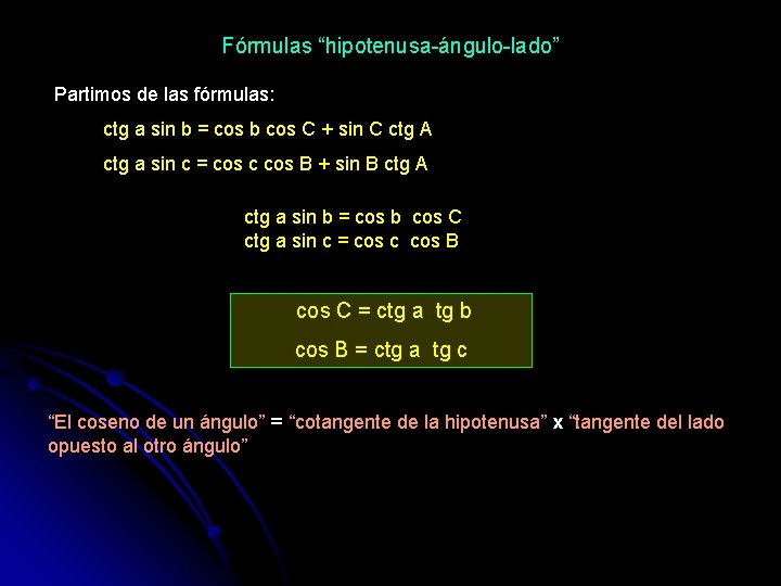 Fórmulas “hipotenusa-ángulo-lado” Partimos de las fórmulas: ctg a sin b = cos b cos