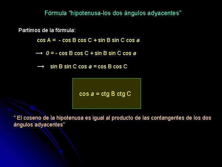 Fórmula “hipotenusa-los dos ángulos adyacentes” Partimos de la fórmula: cos A = - cos