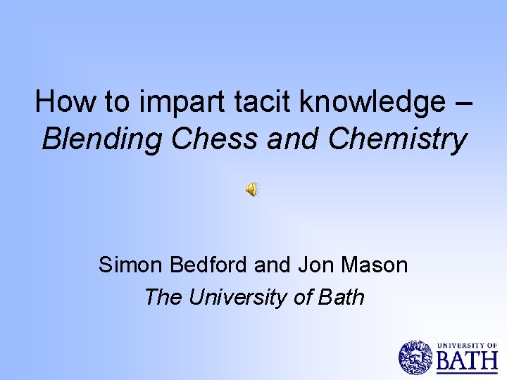 How to impart tacit knowledge – Blending Chess and Chemistry Simon Bedford and Jon
