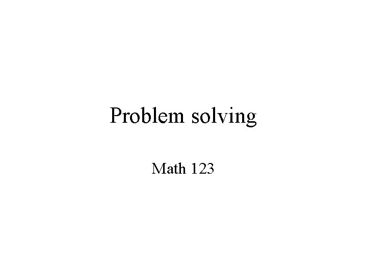 Problem solving Math 123 