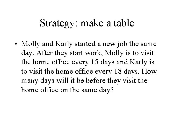 Strategy: make a table • Molly and Karly started a new job the same