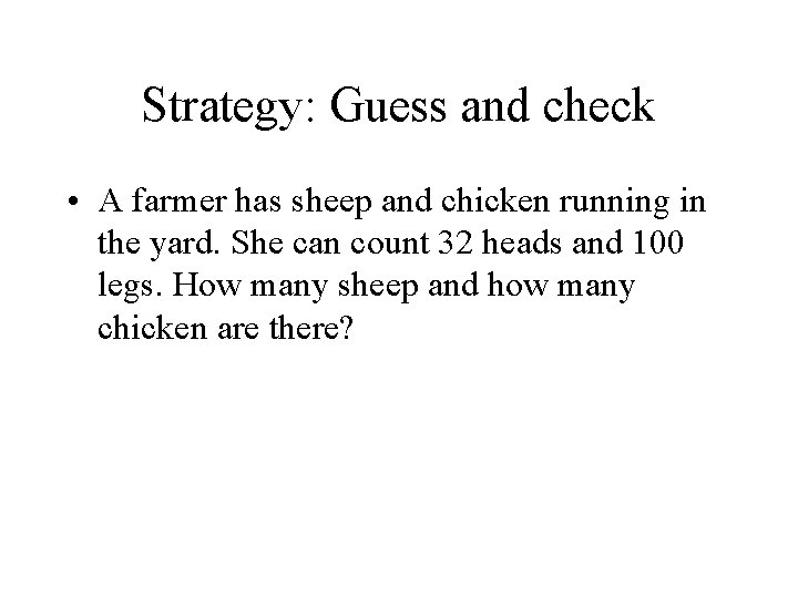Strategy: Guess and check • A farmer has sheep and chicken running in the