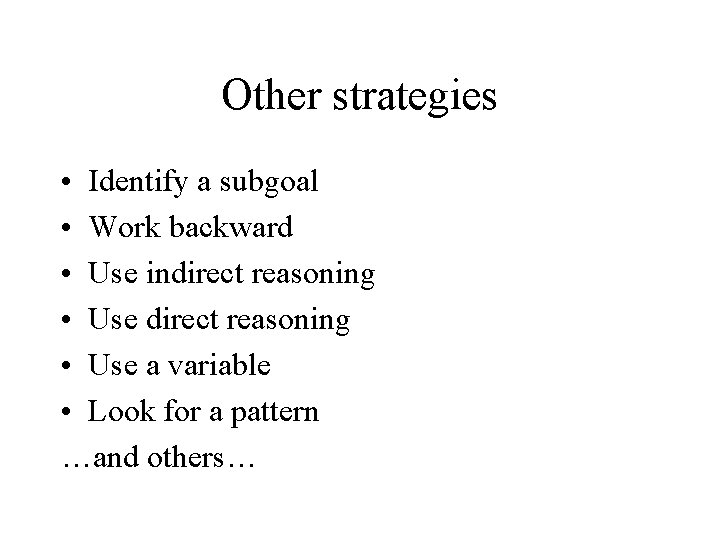 Other strategies • Identify a subgoal • Work backward • Use indirect reasoning •