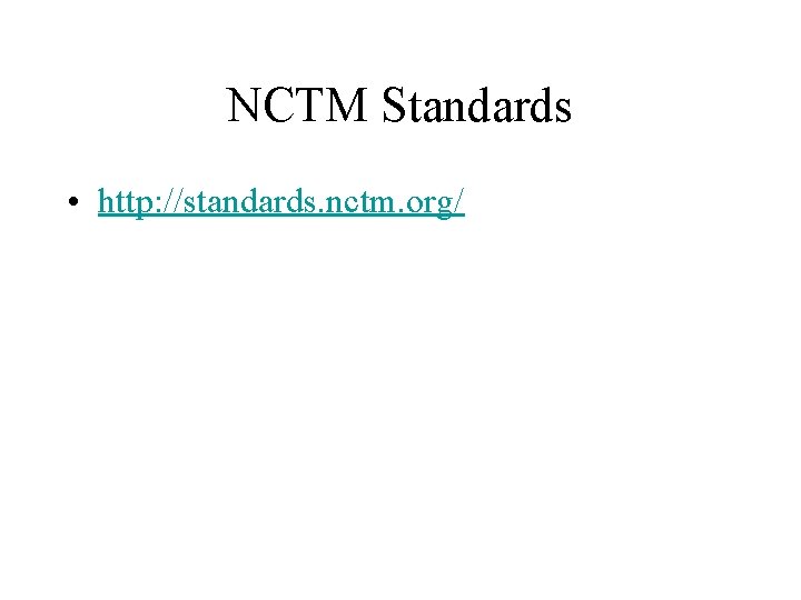 NCTM Standards • http: //standards. nctm. org/ 