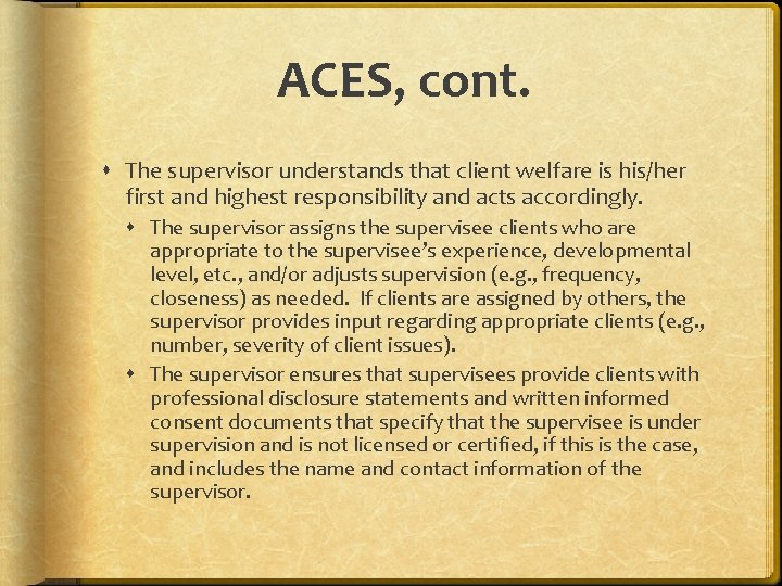 ACES, cont. The supervisor understands that client welfare is his/her first and highest responsibility