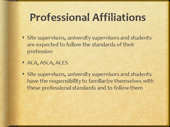 Professional Affiliations Site supervisors, university supervisors and students are expected to follow the standards