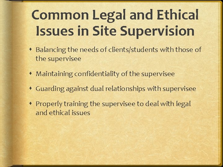 Common Legal and Ethical Issues in Site Supervision Balancing the needs of clients/students with