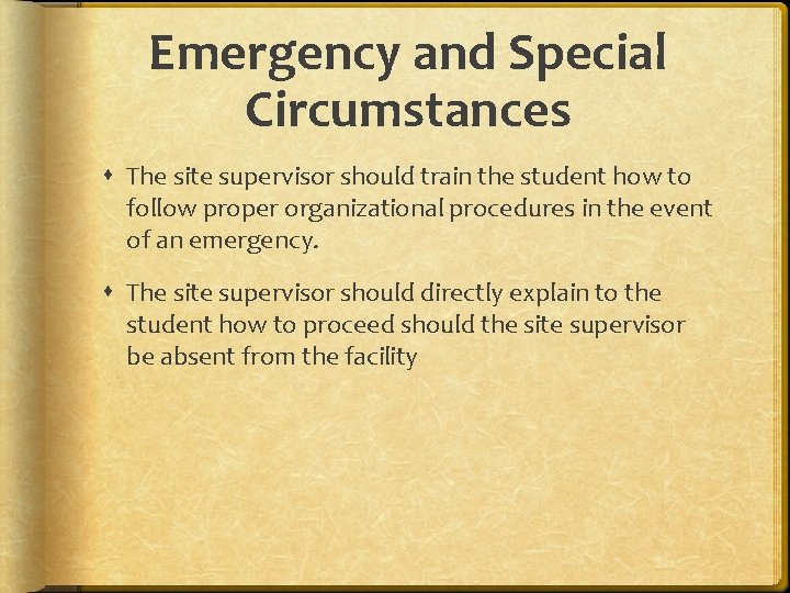 Emergency and Special Circumstances The site supervisor should train the student how to follow