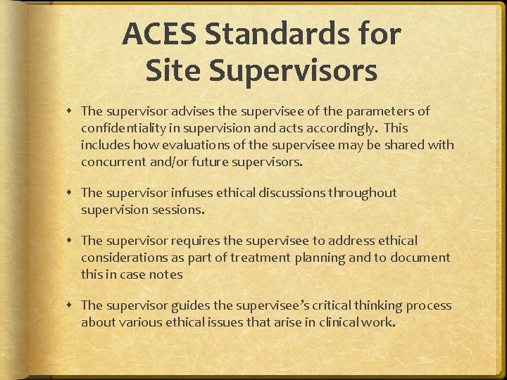 ACES Standards for Site Supervisors The supervisor advises the supervisee of the parameters of