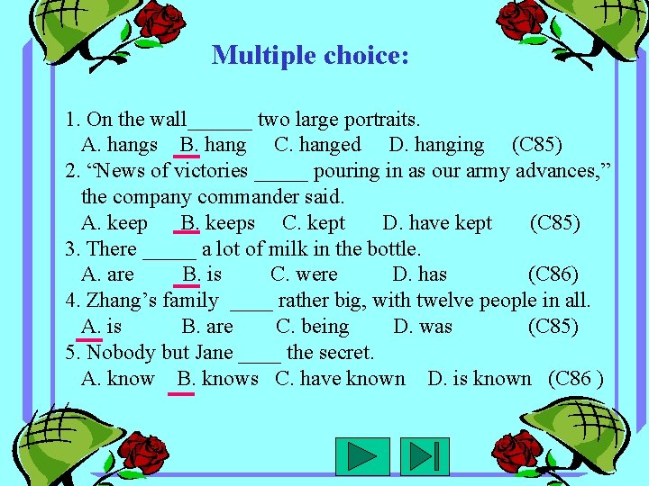 Multiple choice: 1. On the wall______ two large portraits. A. hangs B. hang C.