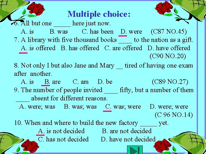 Multiple choice: 6. All but one _____ here just now. A. is B. was