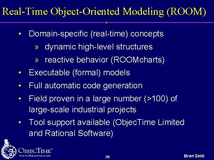 Real-Time Object-Oriented Modeling (ROOM) • Domain specific (real time) concepts » dynamic high level