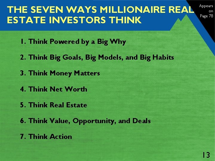 THE SEVEN WAYS MILLIONAIRE REAL ESTATE INVESTORS THINK Appears on Page 78 1. Think