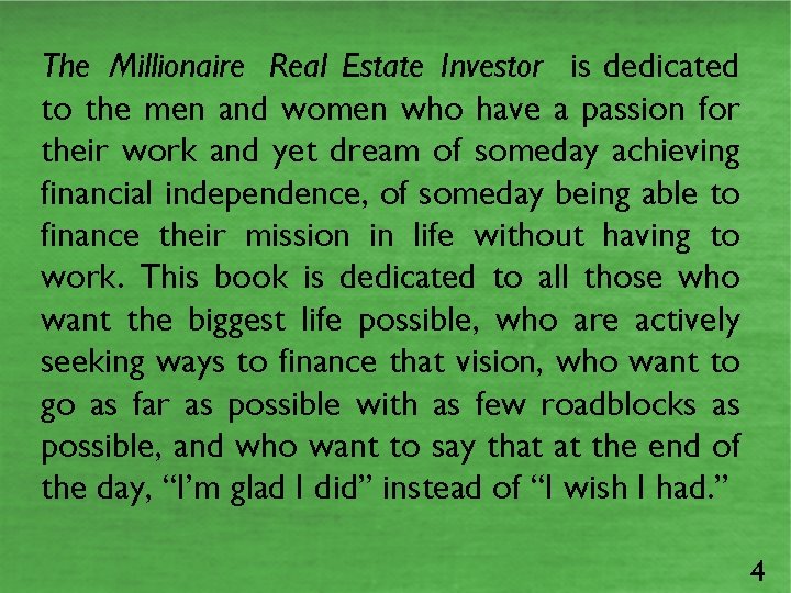 The Millionaire Real Estate Investor is dedicated to the men and women who have