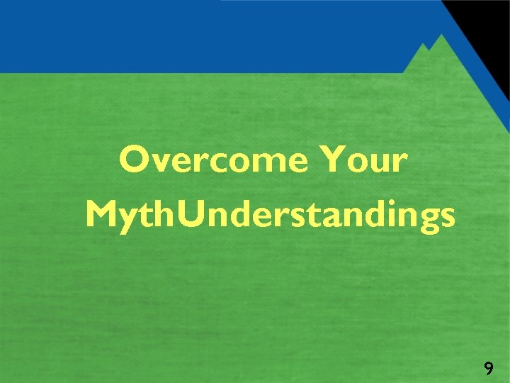 Overcome Your Myth. Understandings 9 
