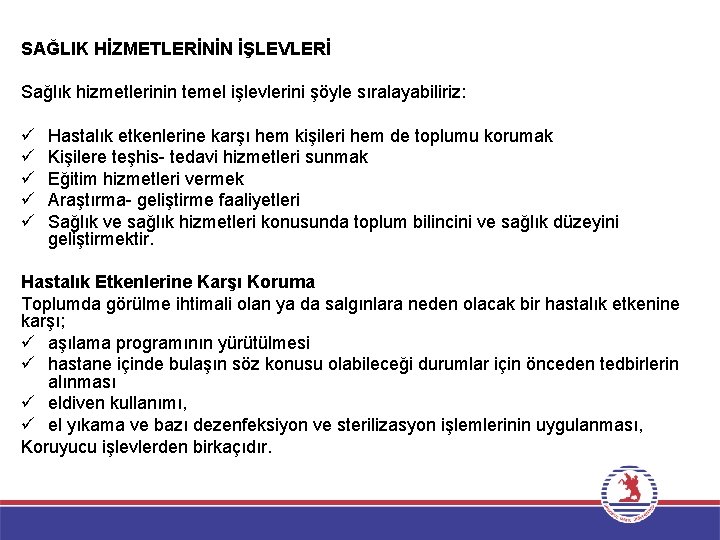 SAĞLIK HİZMETLERİNİN İŞLEVLERİ Sağlık hizmetlerinin temel işlevlerini şöyle sıralayabiliriz: ü ü ü Hastalık etkenlerine