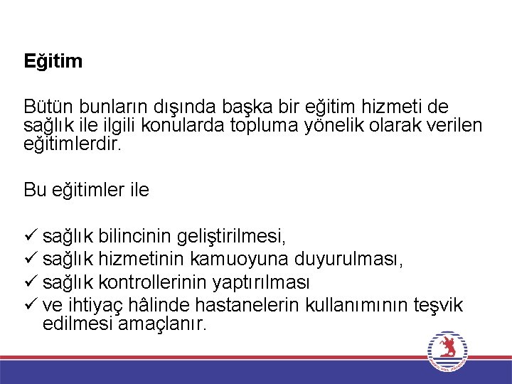 Eğitim Bütün bunların dışında başka bir eğitim hizmeti de sağlık ile ilgili konularda topluma