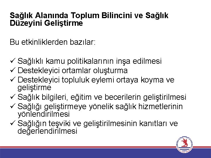 Sağlık Alanında Toplum Bilincini ve Sağlık Düzeyini Geliştirme Bu etkinliklerden bazılar: ü Sağlıklı kamu