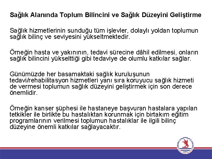 Sağlık Alanında Toplum Bilincini ve Sağlık Düzeyini Geliştirme Sağlık hizmetlerinin sunduğu tüm işlevler, dolaylı