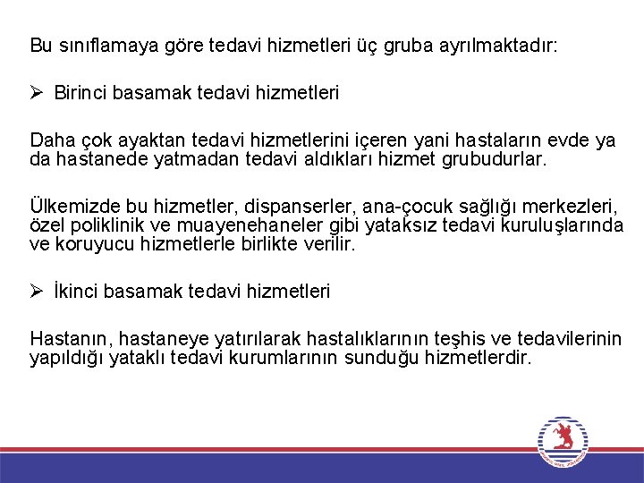 Bu sınıflamaya göre tedavi hizmetleri üç gruba ayrılmaktadır: Ø Birinci basamak tedavi hizmetleri Daha