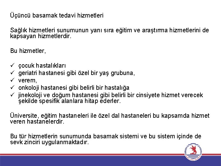 Üçüncü basamak tedavi hizmetleri Sağlık hizmetleri sunumunun yanı sıra eğitim ve araştırma hizmetlerini de