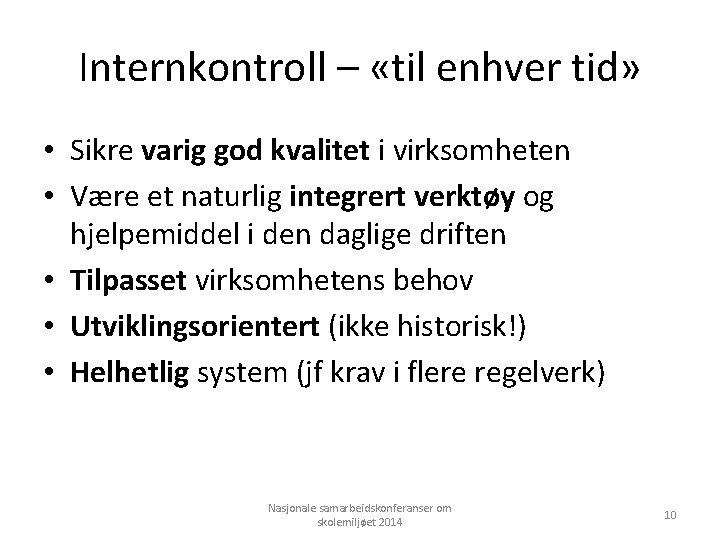 Internkontroll – «til enhver tid» • Sikre varig god kvalitet i virksomheten • Være