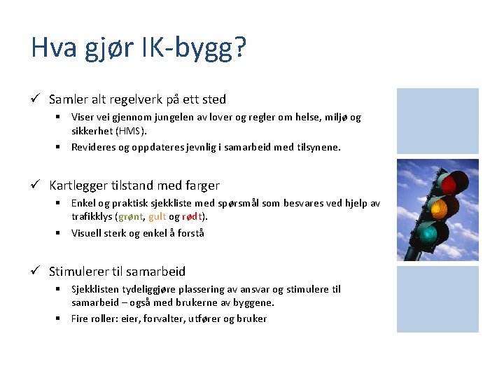 Hva gjør IK-bygg? ü Samler alt regelverk på ett sted § Viser vei gjennom