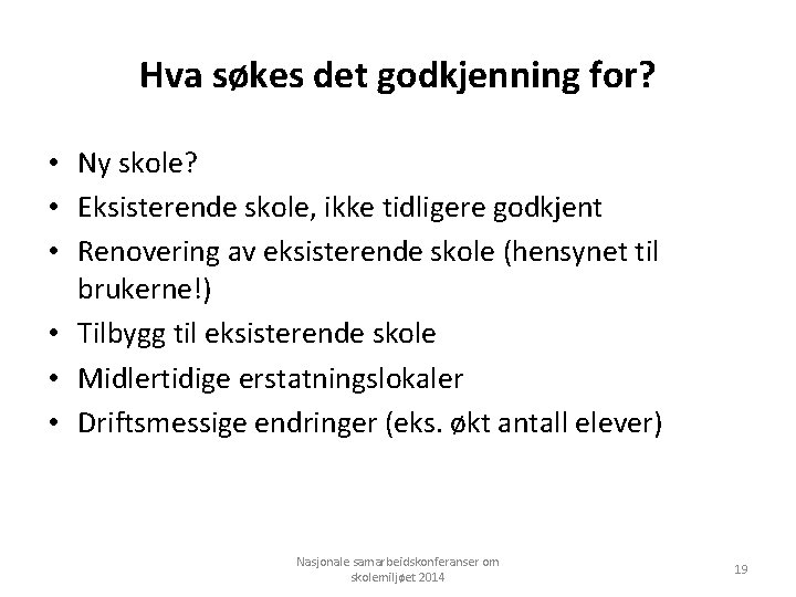 Hva søkes det godkjenning for? • Ny skole? • Eksisterende skole, ikke tidligere godkjent