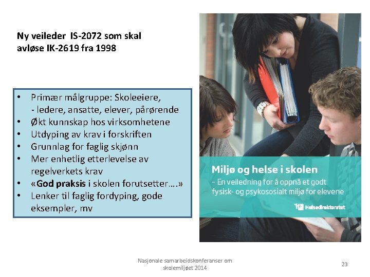 Ny veileder IS-2072 som skal avløse IK-2619 fra 1998 • Primær målgruppe: Skoleeiere, -