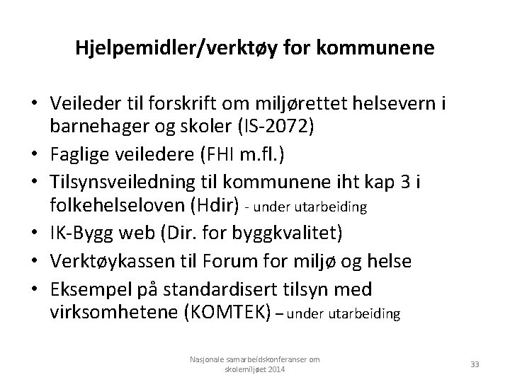 Hjelpemidler/verktøy for kommunene • Veileder til forskrift om miljørettet helsevern i barnehager og skoler