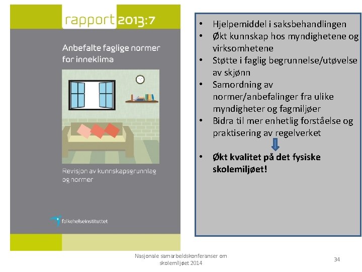  • Hjelpemiddel i saksbehandlingen • Økt kunnskap hos myndighetene og virksomhetene • Støtte