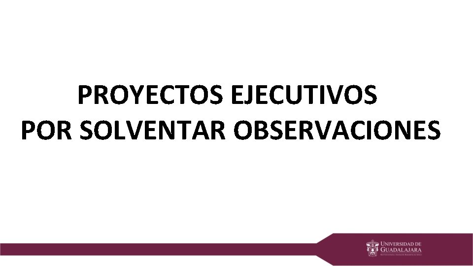 PROYECTOS EJECUTIVOS POR SOLVENTAR OBSERVACIONES 