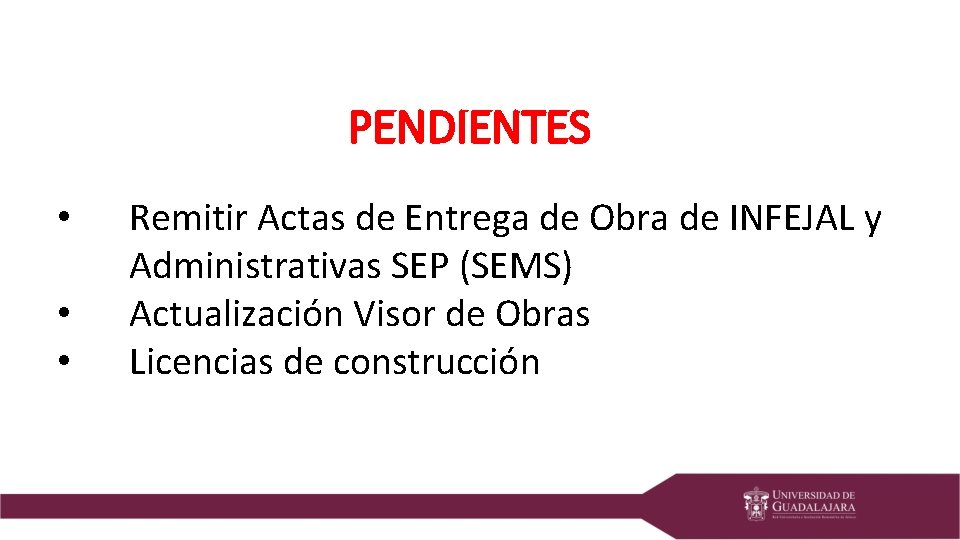 PENDIENTES • • • Remitir Actas de Entrega de Obra de INFEJAL y Administrativas