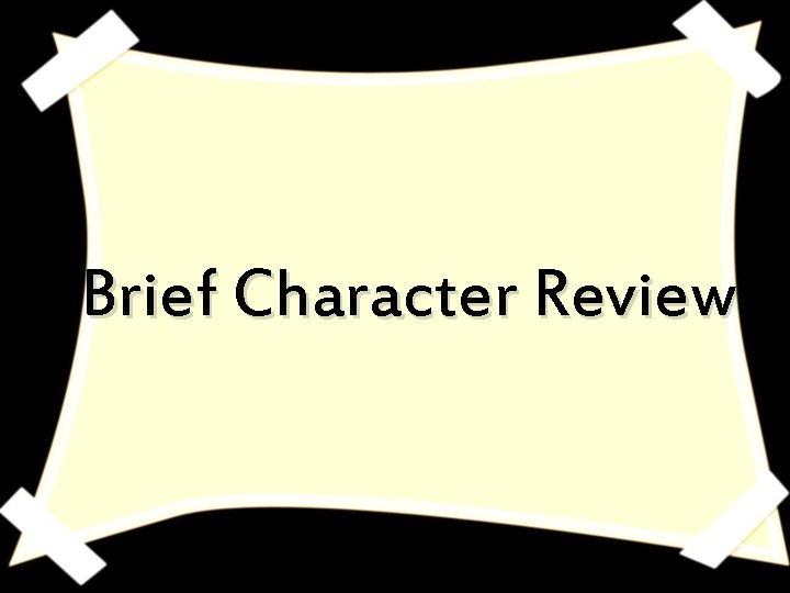 Brief Character Review 