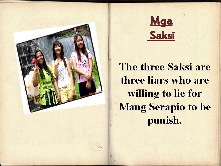 Mga Saksi The three Saksi are three liars who are willing to lie for