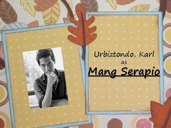 Urbiztondo, Karl as Mang Serapio 