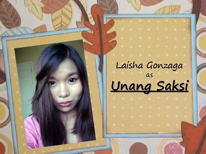 Laisha Gonzaga as Unang Saksi 