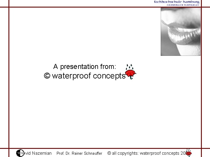 A presentation from: © waterproof concepts Navid Nazemian Prof. Dr. Rainer Schnauffer © all