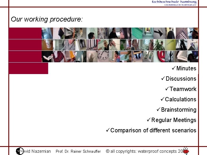 Our working procedure: üMinutes üDiscussions üTeamwork üCalculations üBrainstorming üRegular Meetings üComparison of different scenarios