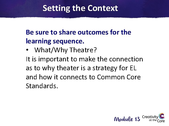 Setting the Context Be sure to share outcomes for the learning sequence. • What/Why