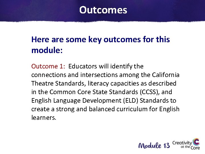 Outcomes Here are some key outcomes for this module: Outcome 1: Educators will identify
