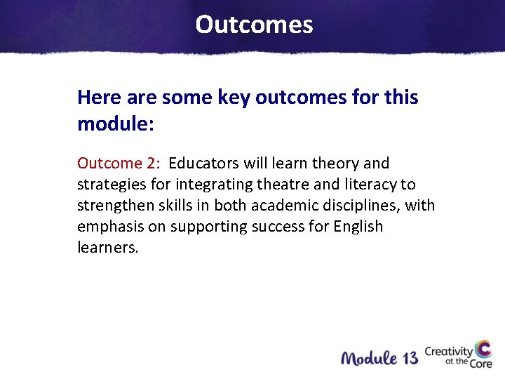 Outcomes Here are some key outcomes for this module: Outcome 2: Educators will learn