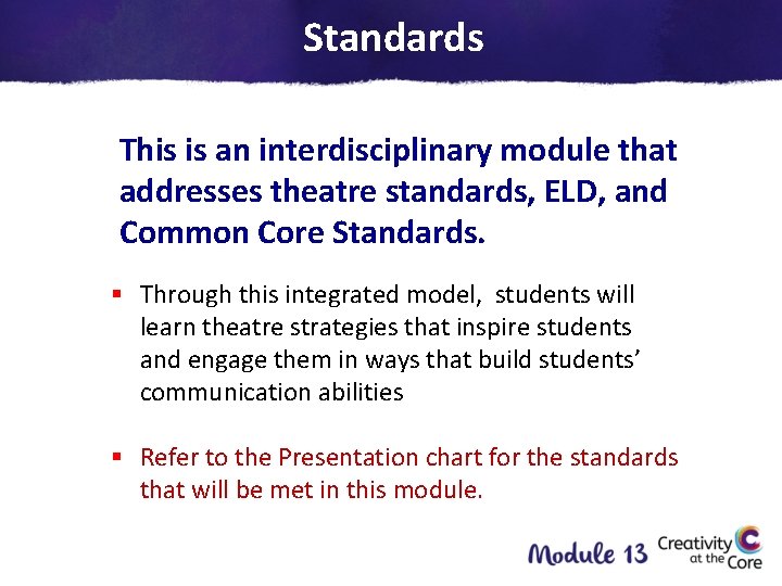 Standards This is an interdisciplinary module that addresses theatre standards, ELD, and Common Core
