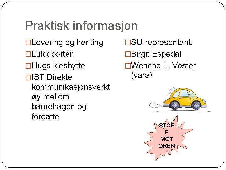 Praktisk informasjon �Levering og henting �SU-representant: �Lukk porten �Birgit Espedal �Hugs klesbytte �Wenche L.