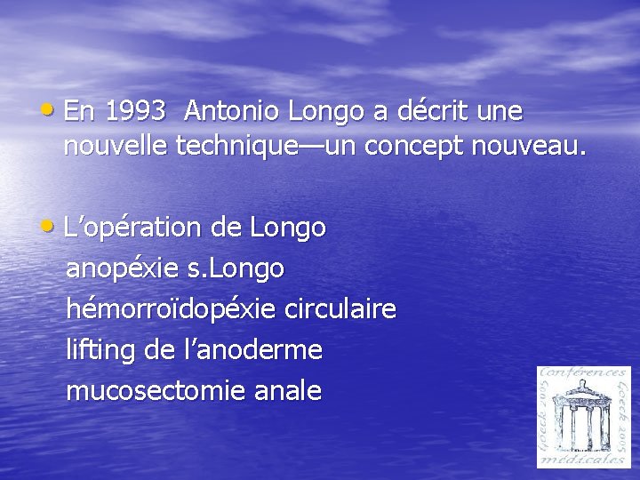  • En 1993 Antonio Longo a décrit une nouvelle technique—un concept nouveau. •