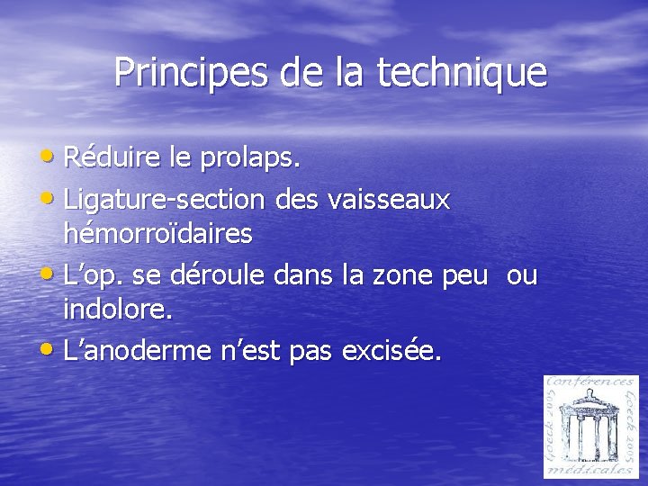 Principes de la technique • Réduire le prolaps. • Ligature-section des vaisseaux hémorroïdaires •