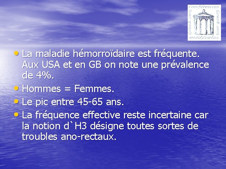  • La maladie hémorroïdaire est fréquente. Aux USA et en GB on note