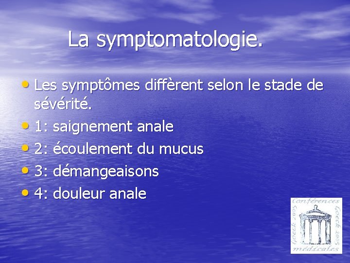 La symptomatologie. • Les symptômes diffèrent selon le stade de sévérité. • 1: saignement