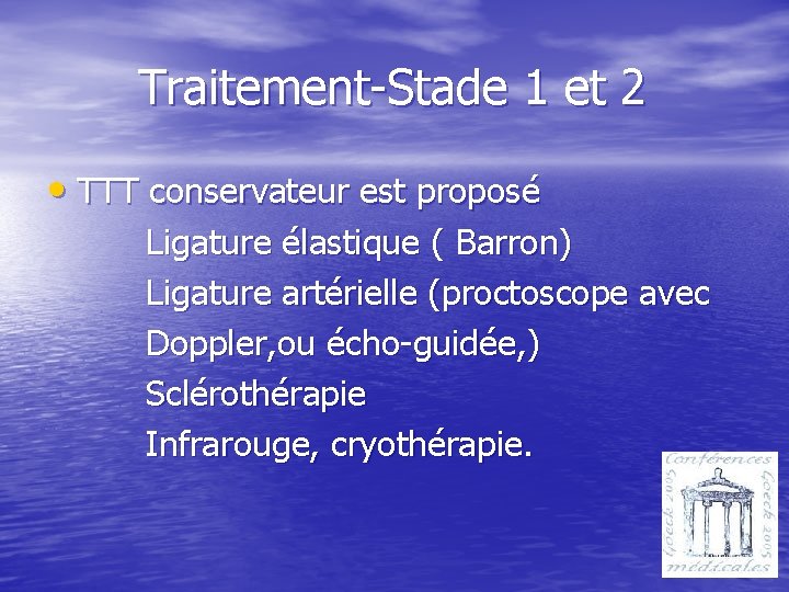 Traitement-Stade 1 et 2 • TTT conservateur est proposé Ligature élastique ( Barron) Ligature