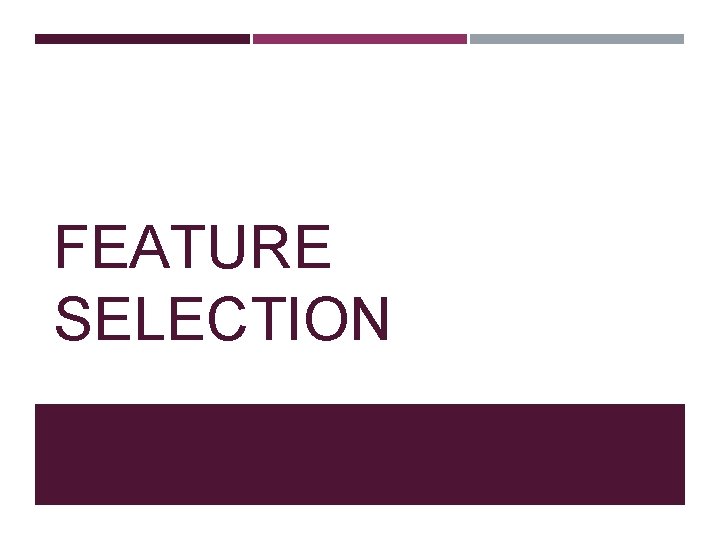 FEATURE SELECTION 